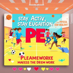 A vibrant and engaging poster design promoting the importance of Physical Education (PE)