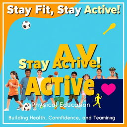 A vibrant and engaging poster that highlights the importance of Physical Education (PE)
