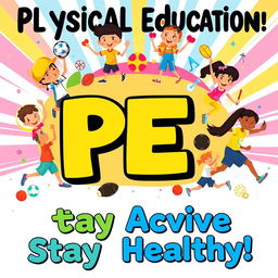 A vibrant and engaging poster that highlights the importance of Physical Education (PE)