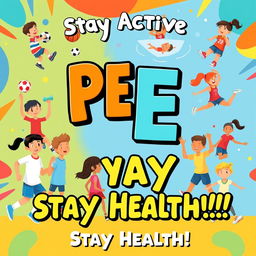 A vibrant and engaging poster that highlights the importance of Physical Education (PE)