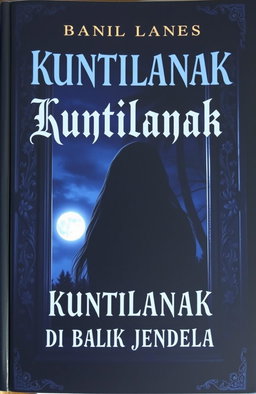 A hauntingly atmospheric book cover for 'KUNTILANAK DI BALIK JENDELA', featuring a shadowy figure of a Kuntilanak, a ghostly woman with long black hair, partially obscured behind a window