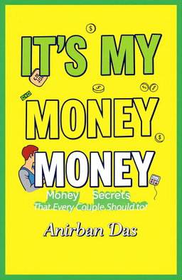 A humorous and captivating book cover design for the title 'ITS MY MONEY', prominently displayed in bold, eye-catching typography that commands attention