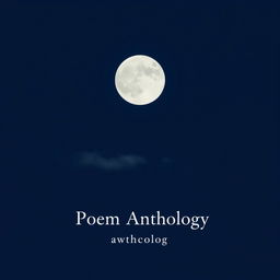 A minimalistic and serene cover design for a poem anthology, featuring a large, plain full moon centered in the night sky