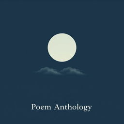 A minimalistic and serene cover design for a poem anthology, featuring a large, plain full moon centered in the night sky