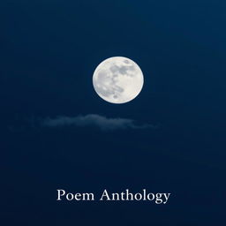 A minimalistic and serene cover design for a poem anthology, featuring a large, plain full moon centered in the night sky