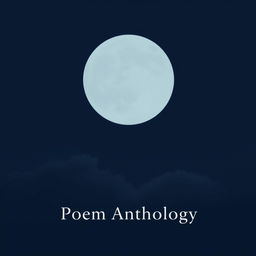 A minimalistic and serene cover design for a poem anthology, featuring a large, plain full moon centered in the night sky