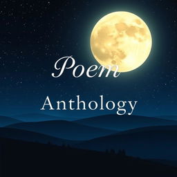 A captivating cover design for a poem anthology, prominently featuring a large, luminous full moon in a starry night sky