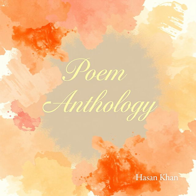 A visually appealing cover design for a poem anthology, featuring an artistic background of abstract watercolor splashes in warm colors like soft oranges, pinks, and yellows