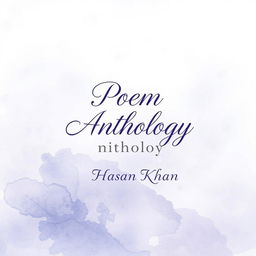 A beautifully designed A4 portrait-style cover for a poem anthology, featuring an elegant and artistic background composed of gentle watercolor strokes in soothing shades of blue and lavender