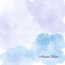 A beautifully designed A4 portrait-style cover for a poem anthology, featuring an elegant and artistic background composed of gentle watercolor strokes in soothing shades of blue and lavender