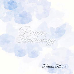 A beautifully designed A4 portrait-style cover for a poem anthology, featuring an elegant and artistic background composed of gentle watercolor strokes in soothing shades of blue and lavender