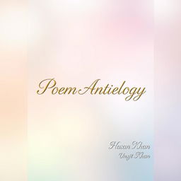 Aesthetic A4 book cover design for a poetry anthology featuring a serene background of soft pastel colors blended harmoniously, creating a calming and inviting atmosphere