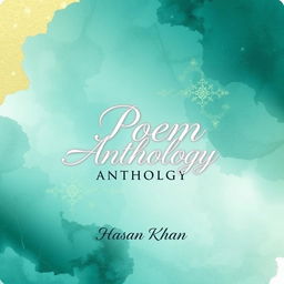 Aesthetic A4 book cover design for a poetry anthology featuring a visually striking background of soft, abstract watercolor art in shades of deep teal and gold