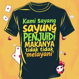 A creative and visually appealing t-shirt design featuring bold and eye-catching text that reads: "Kami sayang Penjudi Makanya tidak 'melayani'"
