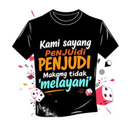 A dynamic and engaging t-shirt design that prominently features the text: "Kami sayang Penjudi Makanya tidak 'melayani'" in a stylish, bold font