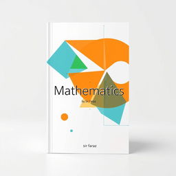A captivating and modern book cover design for the title 'Mathematics' by Sir Faraz, set for release in 2025