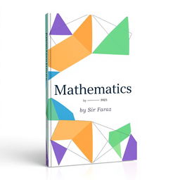 A captivating and modern book cover design for the title 'Mathematics' by Sir Faraz, set for release in 2025