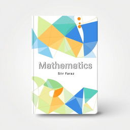 A captivating and modern book cover design for the title 'Mathematics' by Sir Faraz, set for release in 2025
