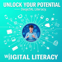 A vibrant poster titled "Unlock Your Potential with Digital Literacy" showcasing the theme of navigating the modern world through technology