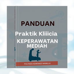 A professional and informative book cover for 'Panduan Praktik Klinik Keperawatan Medikal Bedah' intended for D III Nursing Students at Poltekkes Kemenkes Mamuju