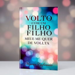 Create a book cover featuring the title 'VOLTO COM UM FILHO MEU EX ME QUER DE VOLTA' prominently displayed