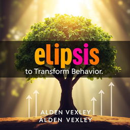A book cover design titled 'Elipsis Secrets to Transform Behavior' by Alden Vexley