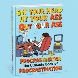 A quirky and engaging book cover design titled 'Get Your Head Out Your Ass: The Ultimate Book of Procrastination'