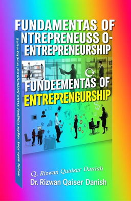 A bold and eye-catching book cover titled 'Fundamentals of Entrepreneurship', featuring dynamic and inspiring imagery representing entrepreneurship, such as people brainstorming ideas, modern office settings, or abstract designs that depict innovation and growth