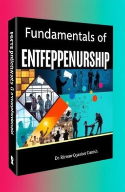 A bold and eye-catching book cover titled 'Fundamentals of Entrepreneurship', featuring dynamic and inspiring imagery representing entrepreneurship, such as people brainstorming ideas, modern office settings, or abstract designs that depict innovation and growth