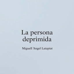 A minimalist design featuring centered text that reads 'La persona deprimida' at the top, with smaller text 'Miguel Ángel Latapiat' situated directly below it