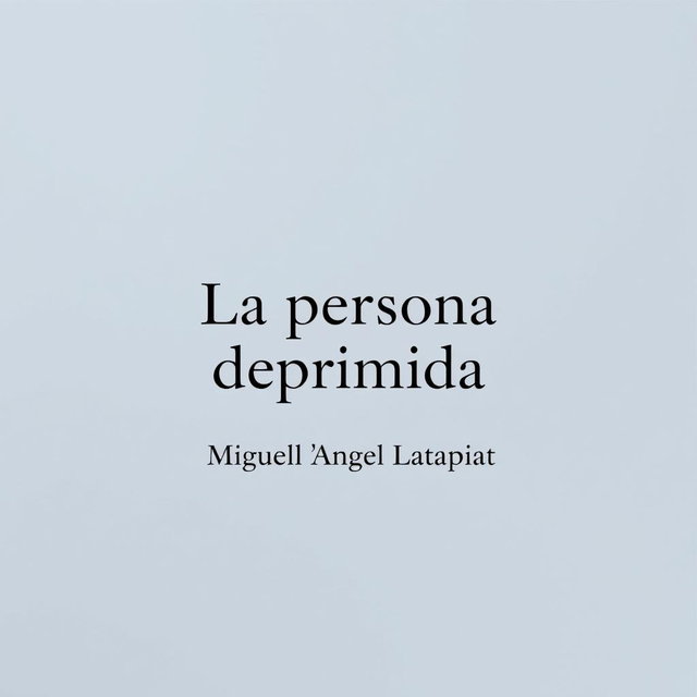 A minimalist design featuring centered text that reads 'La persona deprimida' at the top, with smaller text 'Miguel Ángel Latapiat' situated directly below it
