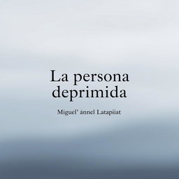 A minimalist design featuring centered text that reads 'La persona deprimida' at the top, with smaller text 'Miguel Ángel Latapiat' situated directly below it