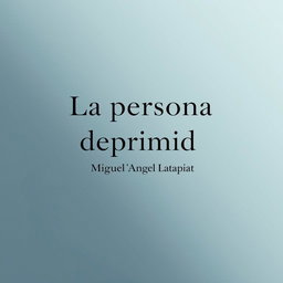 A minimalist design featuring centered text that reads 'La persona deprimida' at the top, with smaller text 'Miguel Ángel Latapiat' situated directly below it