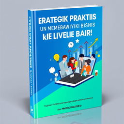 An engaging and modern book cover for 'Strategi Praktis untuk Membawa Bisnis ke Level Baru', with the subtitle 'Tingkatkan visibilitas dan kepercayaan bisnis Anda dengan website profesional dari PRODUCTMASTER