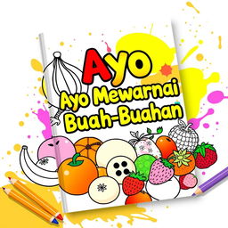 A colorful and vibrant e-book cover for a coloring book titled 'Ayo Mewarnai Buah-Buahan', featuring an assortment of various fruits like bananas, apples, oranges, and strawberries intricately designed with outlines ready for coloring