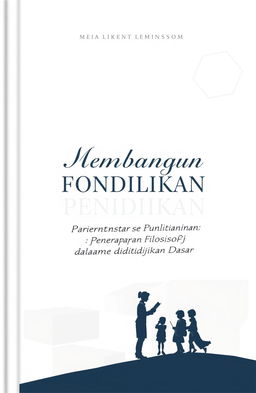 An elegant book cover design for a title 'Membangun Fondasi Pendidikan: Penerapan Filosofi dalam Pendidikan Dasar'