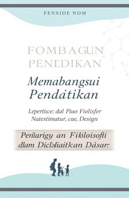 An elegant book cover design for a title 'Membangun Fondasi Pendidikan: Penerapan Filosofi dalam Pendidikan Dasar'