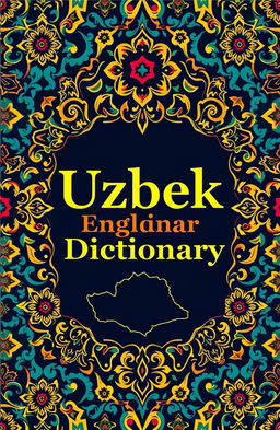 A visually striking cover design for an Uzbek-English dictionary, featuring a beautiful blend of traditional Uzbek patterns and modern typography