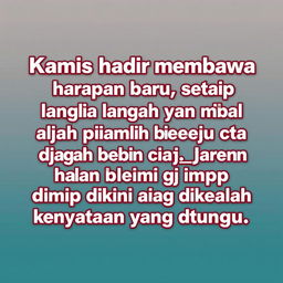 "Kamis hadir membawa harapan baru, setiap langkah yang kita ambil adalah pijakan menuju cita