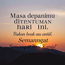 "Masa depanmu ditentukan hari ini