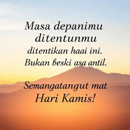 "Masa depanmu ditentukan hari ini