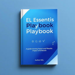 A compelling book cover design for 'MEL Essentials Playbook: A Guide to Driving Impact and Results', featuring a sleek and modern aesthetic