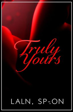 A visually captivating book cover for "Truly Yours" featuring a dark background with deep red accents