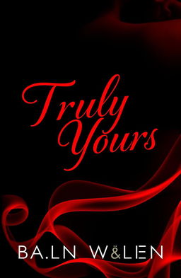A visually captivating book cover for "Truly Yours" featuring a dark background with deep red accents