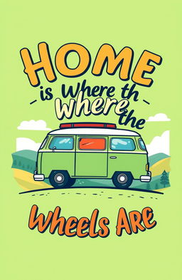 A stylish and eye-catching t-shirt design featuring the phrase "Home is Where the Wheels Are" in bold, artistic typography