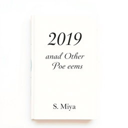 A professional and elegant white poetry book cover featuring the title '2019 and Other Poems' in an artistic, flowing font