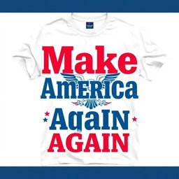 A stylish white t-shirt design featuring a bold, eye-catching print that reads 'Make America Great Again' in large, vibrant red and blue letters