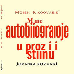 A sleek and elegant book cover design for 'Moje autobiografije u prozi i stihu' by Jovanka Kozlovački, inspired by Corita Kent
