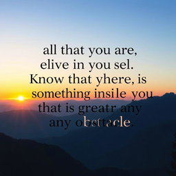 A visually appealing typographic design featuring an inspiring motivational quote such as 'Believe in yourself and all that you are