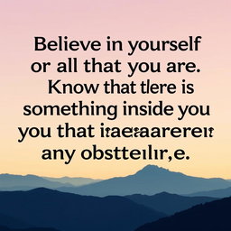 A visually appealing typographic design featuring an inspiring motivational quote such as 'Believe in yourself and all that you are